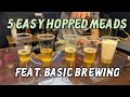 5 hopped meads with tutorial feat basic brewing