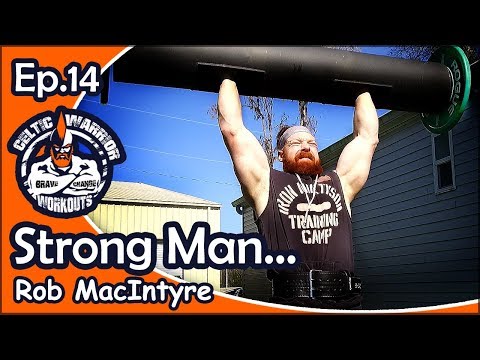 Celtic Warrior Workouts: Ep.014 Strong Man Workout with Rob MacIntyre...