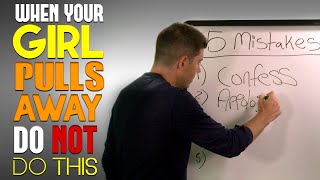 5 Mistakes Men Make When a Girl "Pulls Away" | Do NOT do THIS if She