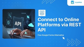 Google Forms Alternative: API Integration Made Simple With Clappia ● No-Code Low-Code Platform