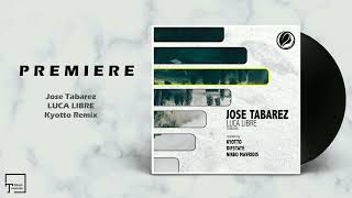 Premiere Jose Tabarez - Luca Libre Kyotto Remix Consapevole Recordings