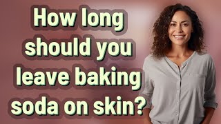 How long should you leave baking soda on skin?