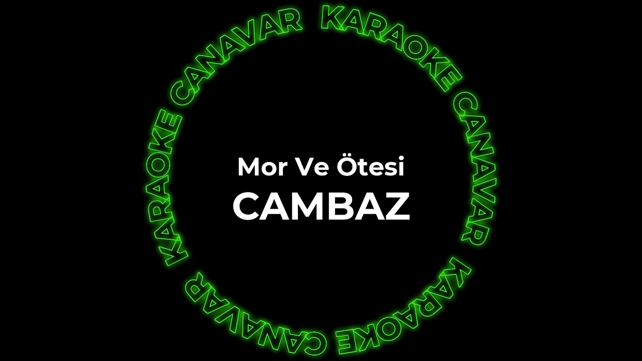 Cambaz – Mor Ve Ötesi karaoke videosu