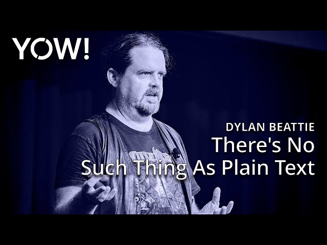There's No Such Thing As Plain Text • Dylan Beattie • YOW! 2023 class=