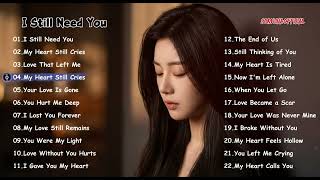 I Still Need You, Heartbroken Love Songs 2026 & New English Sad Songs Playlist,1 Hour Relaxing Music