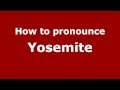 How to Pronounce Yosemite - PronounceNames.com