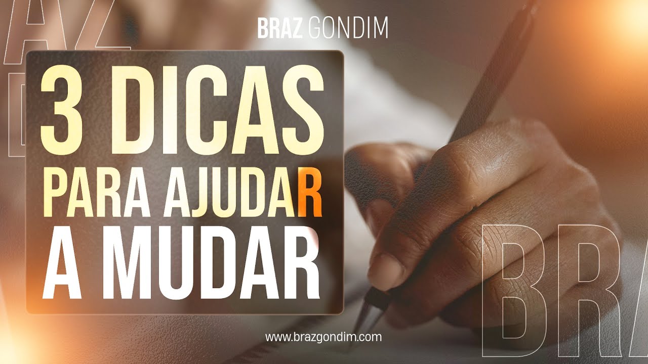 Dr. Braz Gondim - 3 dicas para ajudar a mudar