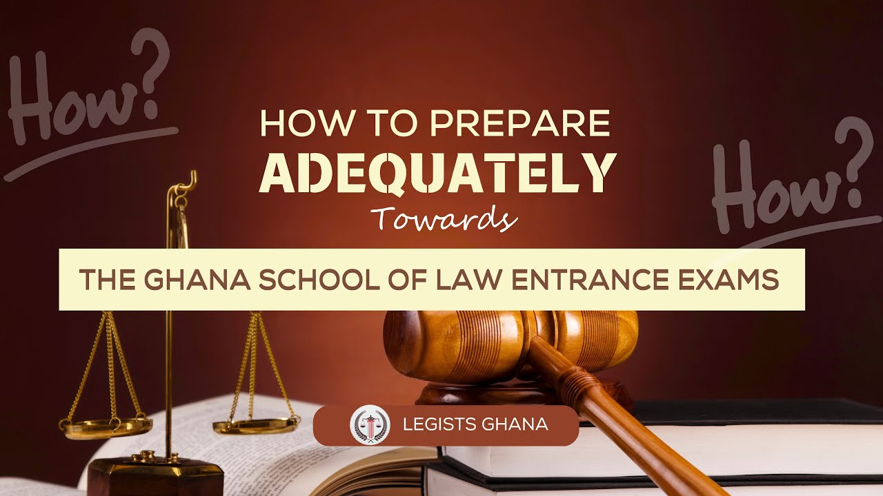 How to Prepare Adequately towards the Ghana School of Law Entrance Exams