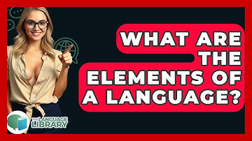 What Are The Elements Of A Language? - The Language Library