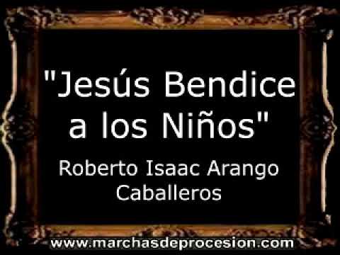 Jesús Bendice a los Niños - Roberto Isaac Arango Caballeros [GU]