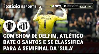 DELFIM BRILHA NOS PÊNALTIS, ATLÉTICO-MG BATE O SANTOS E VAI À SEMIFINAL DA SUL-AMERICANA
