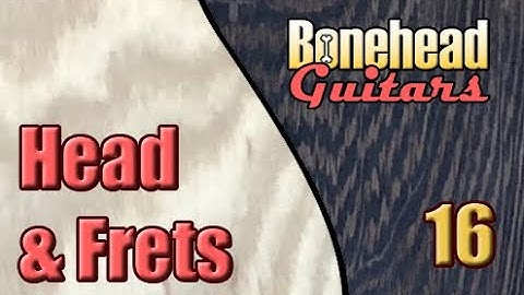 Guitar Build 19.16 - Headstock Finalization & Fret Install