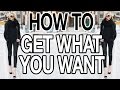 HOW TO GET WHAT YOU WANT!