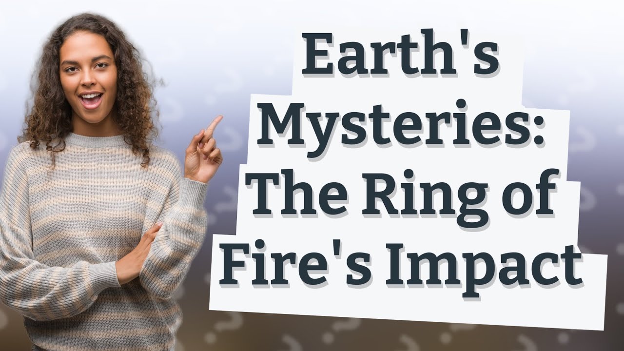 How Does the Ring of Fire Shape Our Geography? YouTube