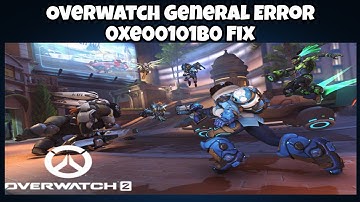 Overwatch General Error 0xe00101b0 Fix