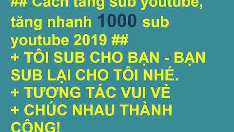 Cách Tăng 1000 Sub Youtube 2019 cực nhanh | sub chéo không unsub