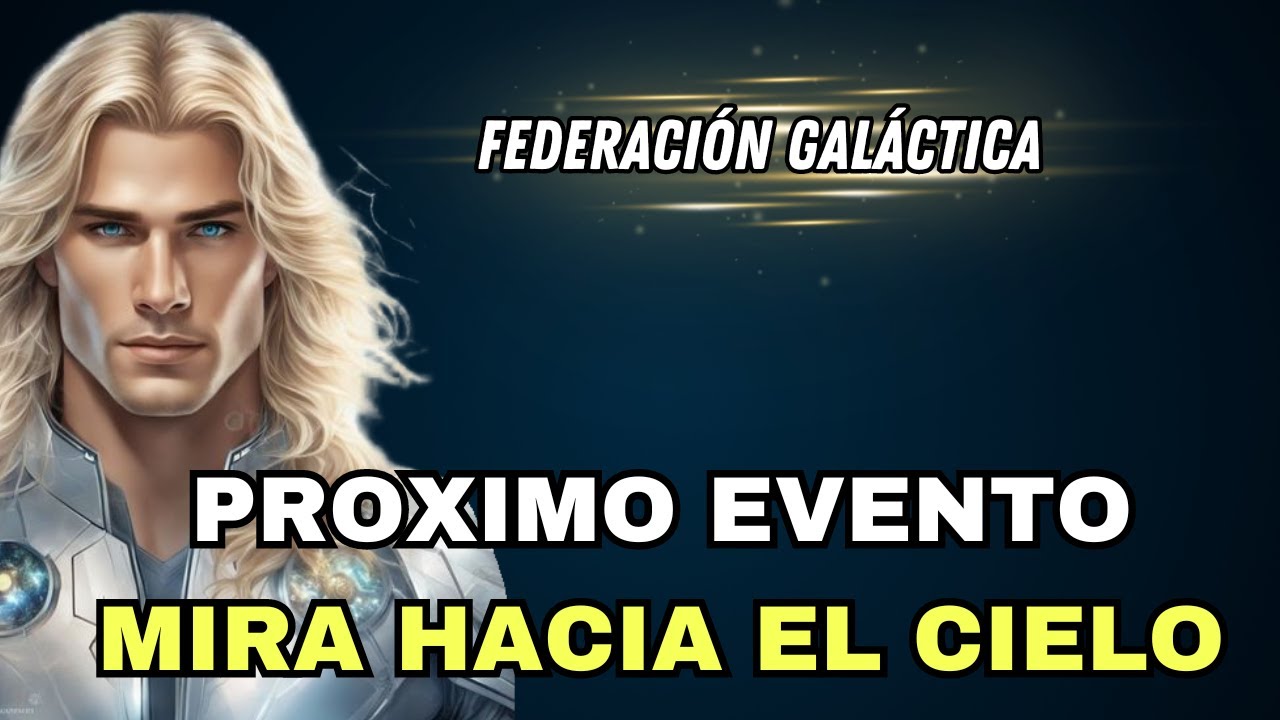 PROXIMO EVENTO, Mira Hacia el CIELO : Mensaje de la FEDERACIÓN ...