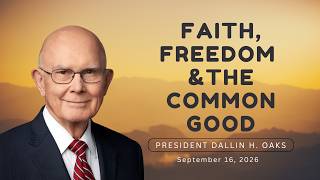 Faith, Freedom & the Common Good - Full Address by President Dallin H. Oaks