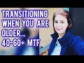 Transitioning when you are older - 40 to 60+ age trans difficulties