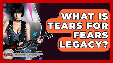 What Is Tears For Fears Legacy? - Rock and Roll Wizards
