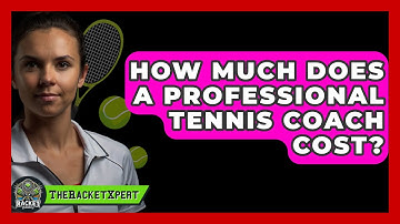 How Much Does A Professional Tennis Coach Cost? - The Racket Xpert