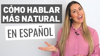 Cómo Hablar Más Natural en una Conversación | How to Sound More Natural in a Spanish Conversation