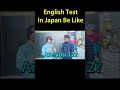 English Test In Japan Be Like @takashiifromjapan