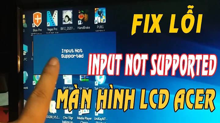 Fix lỗi input not supported màn hình lcd acer | KienThucQuanhTa