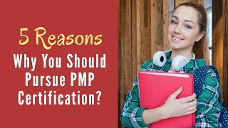 5 Reasons Why You Should Pursue PMP® Certification?