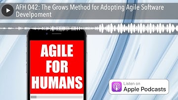 AFH 042: The Grows Method for Adopting Agile Software Develpoment
