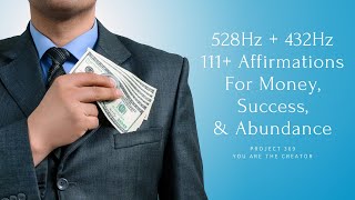 111 Affirmations for Money, Abundance, Success. 'I AM' (Use for 21 Days!)  (432Hz + 528hz)