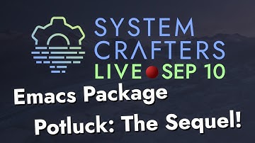 System Crafters Live! - Emacs Package Potluck: The Sequel