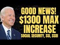 GOOD NEWS! $1300 MAX Increase For Social Security Beneficiaries | Social Security, SSI SSDI Payments