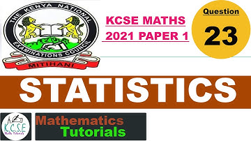 STATISTICS | KCSE MATHS 2021 PP1 | QN 23