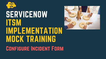 #3 Configure Incident Form in ServiceNow| ServiceNow ITSM Implementation Mock Training