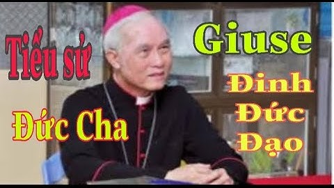 Tiểu sử của Đức Cha Giuse Đinh Đức Đạo Giám Mục Giáo Phận Xuân Lộc _Thinh Nguyen _