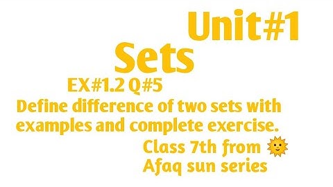 class 7th ,Unit #1 sets , EX#1.2 Q#5 difference of two sets. from 🌞 Afaq sun series