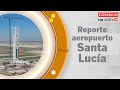 Reporte aeropuerto Santa Lucía | Expansión en ADN40