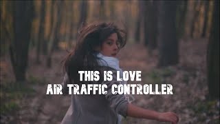 Air Traffic Controller - This Is Love | Lyrics