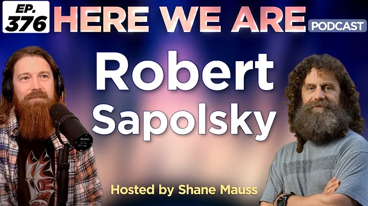 Robert Sapolsky | Here We Are Podcast Ep. 376 | Ho...