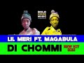 Lil Meri Di Chommie ft Magabula (New Hit 2019)