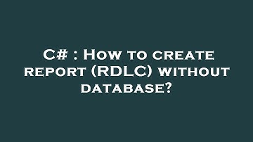 C# : How to create report (RDLC) without database?