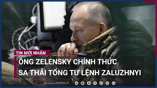 Sa thải tướng Zaluzhnyi, Tổng thống Ukraine giới thiệu \\