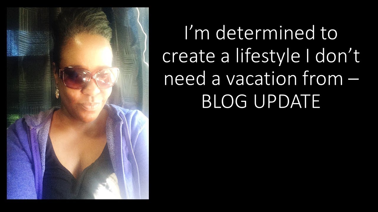 Determined To Create A LifeStyle I don't need a Vacation From - Tips & Trips Video #64 - YouTube Reviews and Great LifeStyle