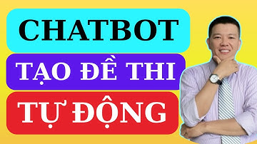 Tự tay xây Chatbot ra đề kiểm tra bằng AI | Nguyễn Thanh Thuận