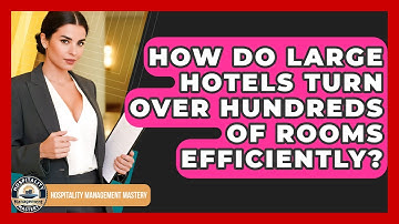 How Do Large Hotels Turn Over Hundreds Of Rooms Efficiently? - Hospitality Management Mastery