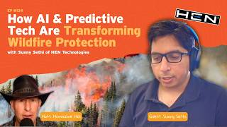 How AI &amp; Predictive Tech Are Transforming Wildfire Protection with Sunny Sethi of HEN Technologies