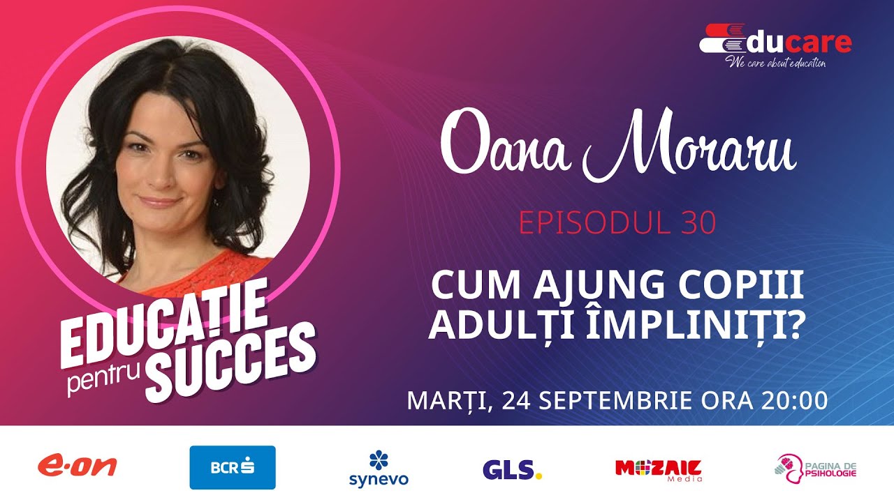 EDUCare (ep. 30) cu Oana Moraru: Cum ajung copiii adulți împliniți?