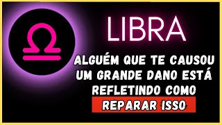 LIBRA♎ ALGUÉM QUE TE CAUSOU UM GRANDE DANO ESTÁ REFLETINDO COMO REPARAR ISSO