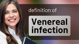 Venereal infection — meaning of VENEREAL INFECTION